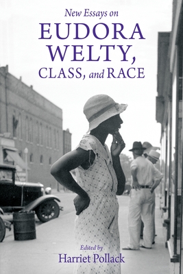 New Essays on Eudora Welty, Class, and Race - Harriet Pollack