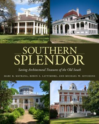 Southern Splendor: Saving Architectural Treasures of the Old South - Marc R. Matrana