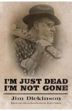 Coperta cărții 'I'm Just Dead, I'm Not Gone - Jim Dickinson'