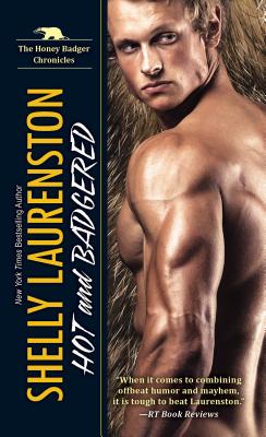 Hot and Badgered: A Honey Badger Shifter Romance - Shelly Laurenston