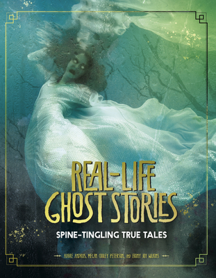 Real-Life Ghost Stories: Spine-Tingling True Tales - Aubre Andrus