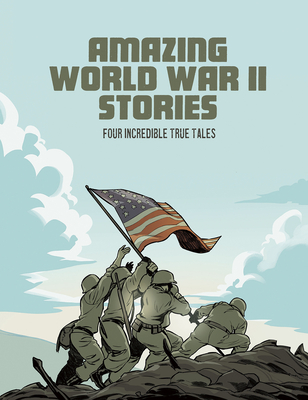 Amazing World War II Stories: Four Incredible True Tales - Bruce Berglund