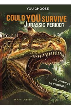 Could You Survive the Jurassic Period?: An Interactive Prehistoric Adventure - Matt Doeden