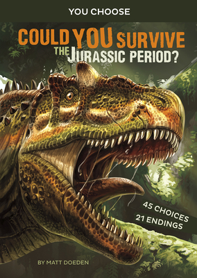 Could You Survive the Jurassic Period?: An Interactive Prehistoric Adventure - Matt Doeden