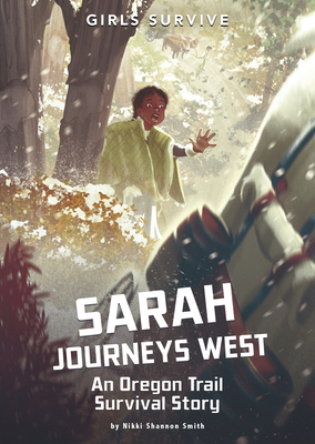 Sarah Journeys West: An Oregon Trail Survival Story - Nikki Shannon Smith