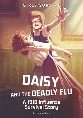 Daisy and the Deadly Flu: A 1918 Influenza Survival Story - Julie Kathleen Gilbert