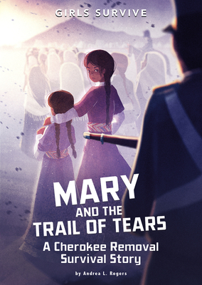 Mary and the Trail of Tears: A Cherokee Removal Survival Story - Andrea L. Rogers