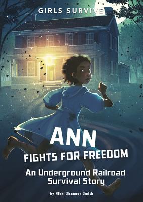 Ann Fights for Freedom: An Underground Railroad Survival Story - Nikki Shannon Smith