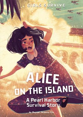 Alice on the Island: A Pearl Harbor Survival Story - Mayumi Shimose Poe