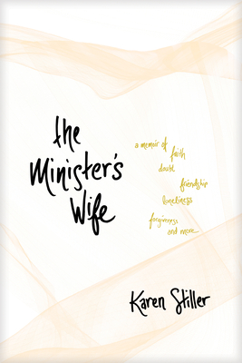 The Minister's Wife: A Memoir of Faith, Doubt, Friendship, Loneliness, Forgiveness, and More - Karen Stiller