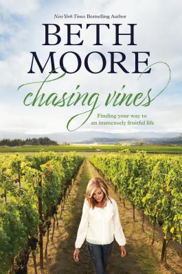 Chasing Vines: Finding Your Way to an Immensely Fruitful Life - Beth Moore