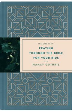 The One Year Praying Through the Bible for Your Kids - Nancy Guthrie