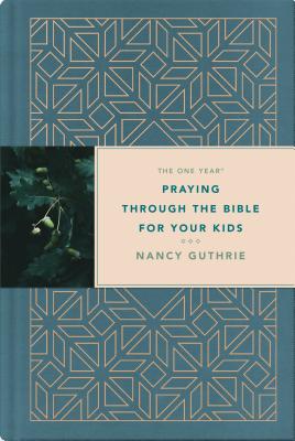 The One Year Praying Through the Bible for Your Kids - Nancy Guthrie