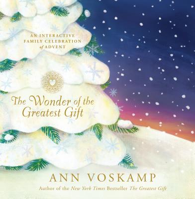 The Wonder of the Greatest Gift: An Interactive Family Celebration of Advent - Ann Voskamp