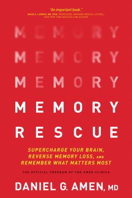 Memory Rescue: Supercharge Your Brain, Reverse Memory Loss, and Remember What Matters Most - Daniel Amen