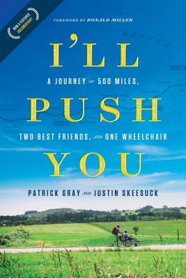 I'll Push You: A Journey of 500 Miles, Two Best Friends, and One Wheelchair - Patrick Gray