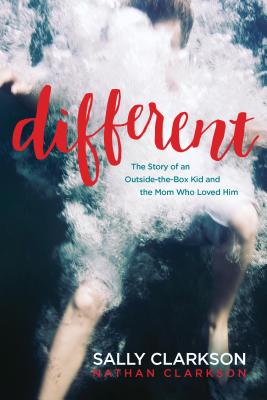 Different: The Story of an Outside-The-Box Kid and the Mom Who Loved Him - Sally Clarkson