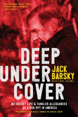 Deep Undercover: My Secret Life and Tangled Allegiances as a KGB Spy in America - Jack Barsky
