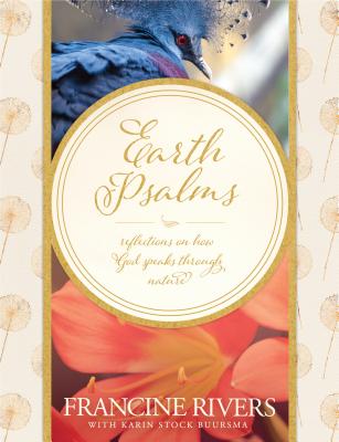 Earth Psalms: Reflections on How God Speaks Through Nature - Francine Rivers