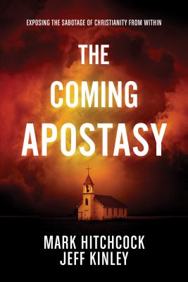 The Coming Apostasy: Exposing the Sabotage of Christianity from Within - Mark Hitchcock