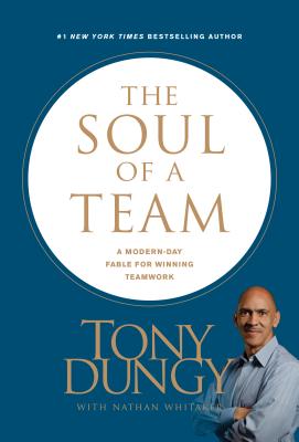 The Soul of a Team: A Modern-Day Fable for Winning Teamwork - Tony Dungy