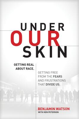 Under Our Skin: Getting Real about Race. Getting Free from the Fears and Frustrations That Divide Us. - Benjamin Watson