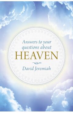 Answers to Your Questions about Heaven - David Jeremiah