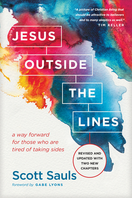 Jesus Outside the Lines: A Way Forward for Those Who Are Tired of Taking Sides - Scott Sauls