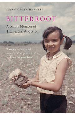 Poza produsului Bitterroot: A Salish Memoir of Transracial Adoption - Susan Devan Harness