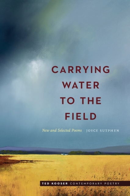 Carrying Water to the Field: New and Selected Poems - Joyce Sutphen