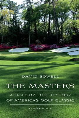 The Masters: A Hole-By-Hole History of America's Golf Classic - David Sowell