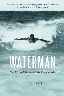 Waterman: The Life and Times of Duke Kahanamoku - David Davis