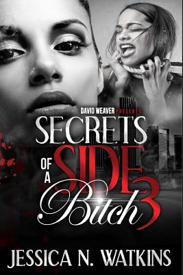 Secrets of a Side Bitch 3 - Jessica N. Watkins