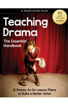 Poza produsului Teaching Drama: The Essential Handbook: 16 Ready-to-Go Lesson Plans to Build a Better Actor - Denver Casado