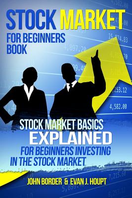 Stock Market for Beginners Book: Stock Market Basics Explained for Beginners Investing in the Stock Market - John Border