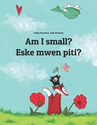 Am I small? Eske mwen piti?: Children's Picture Book English-Haitian Creole (Bilingual Edition) - Nadja Wichmann
