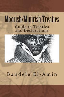 Moorish/Muurish Treaties: Guide to Treaties and Declarations - Bandele Yobachi El-amin