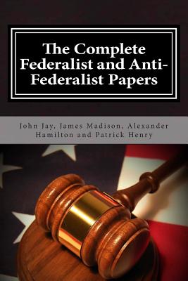 The Complete Federalist and Anti-Federalist Papers - James Madison