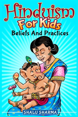 Hinduism For Kids: Beliefs And Practices - Shalu Sharma