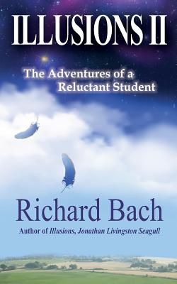 Illusions II: The Adventures of a Reluctant Student - Richard Bach