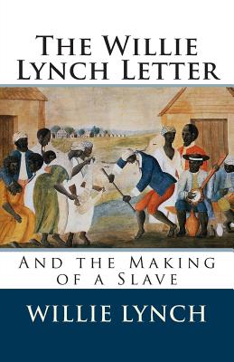 The Willie Lynch Letter and the Making of a Slave - Willie Lynch