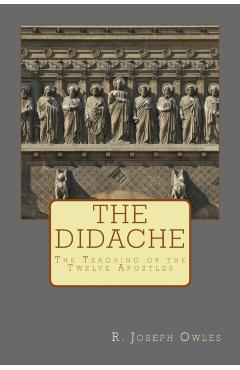 The Didache: The Teaching of the Twelve Apostles - R. Joseph Owles