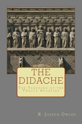 The Didache: The Teaching of the Twelve Apostles - R. Joseph Owles