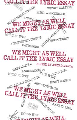 We Might as Well Call It the Lyric Essay - John D'agata