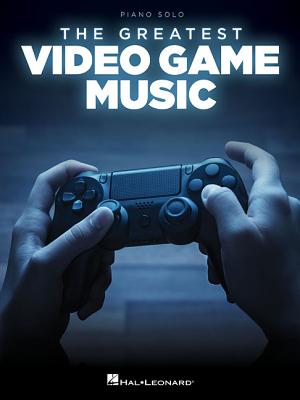 The Greatest Video Game Music - Hal Leonard Corp