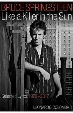 Coperta cărții 'Bruce Springsteen Like a Killer in the Sun: Selected Lyrics 1972-2017 - Leonardo Colombati'