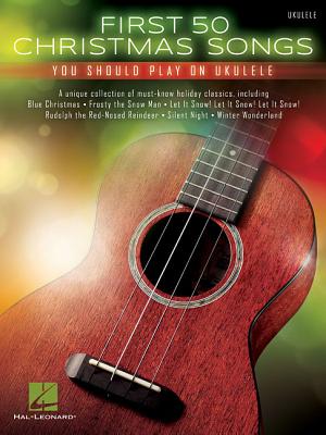 First 50 Christmas Songs You Should Play on Ukulele - Hal Leonard Corp