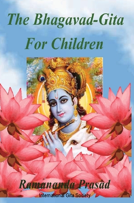 The Bhagavad-Gita For Children: and Beginners in Simple English - Ramananda Prasad Ph. D.