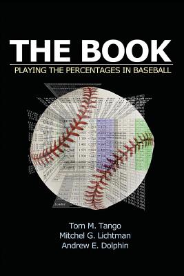 The Book: Playing the Percentages in Baseball - Mitchel Lichtman