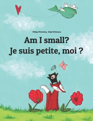 Am I small? Je suis petite, moi ?: Children's Picture Book English-French (Bilingual Edition) - Nadja Wichmann